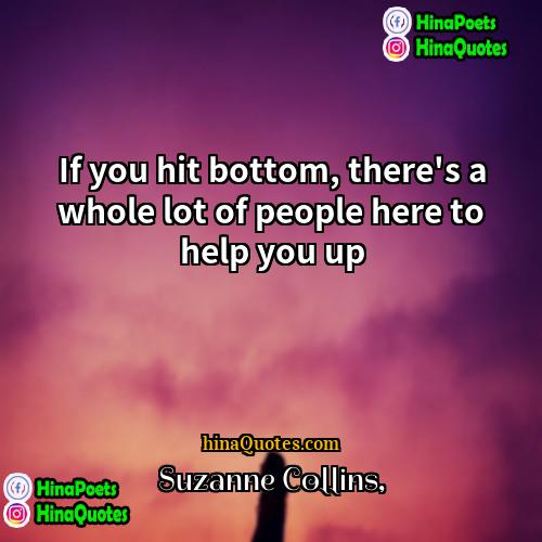 Suzanne Collins Quotes | If you hit bottom, there's a whole